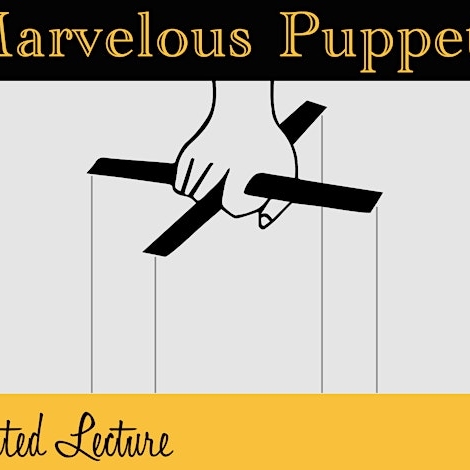 The Marvelous Puppet Show: An Illuminated Lecture