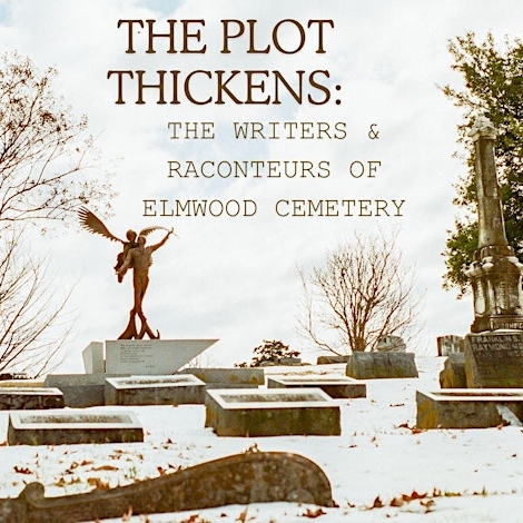 The Plot Thickens: The Writers and Raconteurs of Elmwood Cemetery