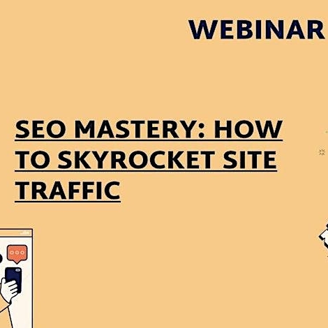 SEO MASTERY: HOW TO SKYROCKET WEBSITE TRAFFIC