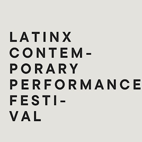 The Latinx Contemporary Performance Festival