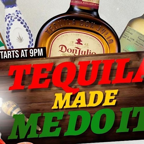 Cinco De Mayo Weekend Celebration ---- TEQUILA MADE ME DO IT