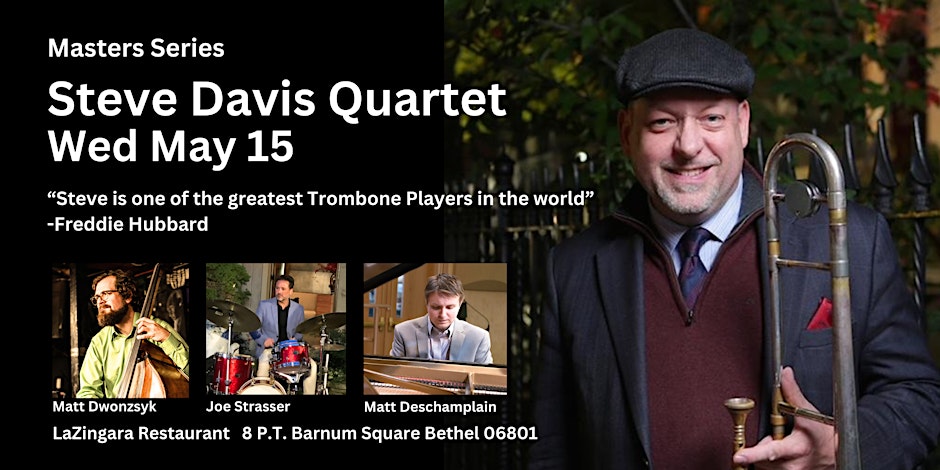 Trombonist Steve Davis (Wynton Marsalis, Jazz Messengers) Quartet May 15