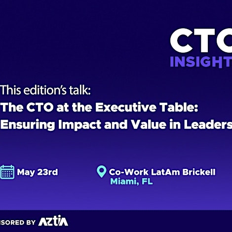 CTO Insights Miami | The CTO at the Executive Table