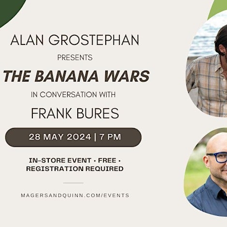 Tuesday, May 28Alan Grostephan presents The Banana Wars in conversation with Frank Bures