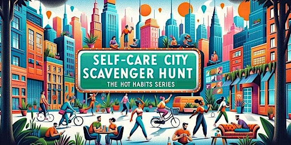 Self-Care City Scavenger Hunt–Based on Hot Habits Series:Grand Prairie Area