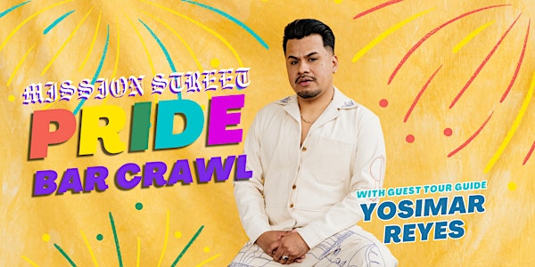 Mission Street Pride Bar Crawl w/ Yosimar Reyes